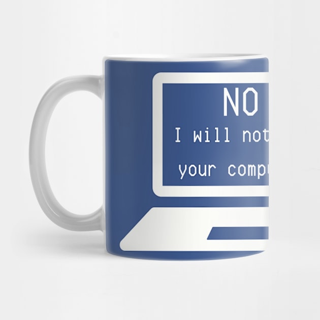 I.T. Shirt "No, I Will Not Fix Your Computer" - Computer Geek Chic Tee, Funny Tech Support Gift for IT Professionals by TeeGeek Boutique